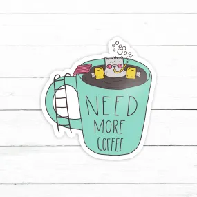 Need More Coffee Sticker | Waterproof Vinyl Decal | 3in